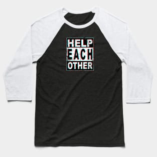 Help Each Other Baseball T-Shirt